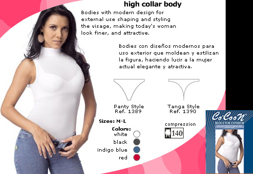 High Collar Body, Bodies with modern design for external use shaping and styling the visage, making today's woman look finer, and attractive. Bodies con diseños modernos para uso exterior que moldean y estilizan la figura, haciendo lucir a la mujer actual elegante y atractiva.